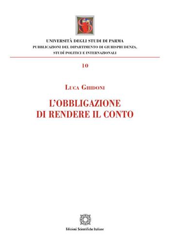 L'obbligazione di rendere il conto - Luca Ghidoni - Libro Edizioni Scientifiche Italiane 2018, Univ. Parma-Facoltà di giurisprudenza | Libraccio.it