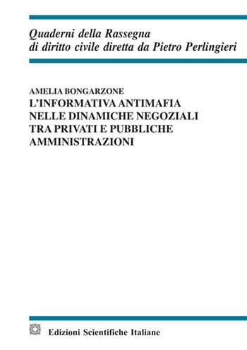 L' informativa antimafia nelle dinamiche negoziali tra privati e pubbliche amministrazioni - Amelia Bongarzone - Libro Edizioni Scientifiche Italiane 2018, Quad. della rassegna di dir. pubbl. eur. | Libraccio.it