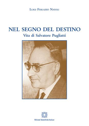 Nel segno del destino. Vita di Salvatore Pugliatti - Luigi Ferlazzo Natoli - Libro Edizioni Scientifiche Italiane 2018 | Libraccio.it