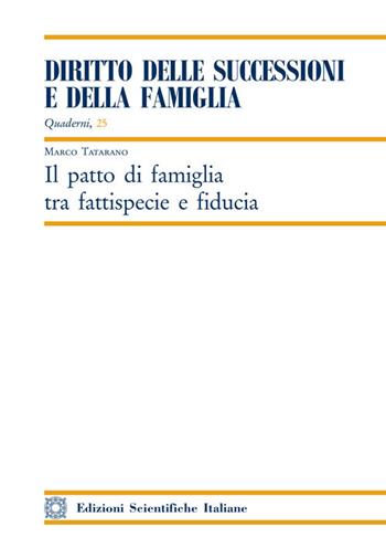 Il patto di famiglia tra fattispecie e fiducia - Marco Tatarano - Libro Edizioni Scientifiche Italiane 2018, Quaderni «Diritto delle successioni e della famiglia» | Libraccio.it