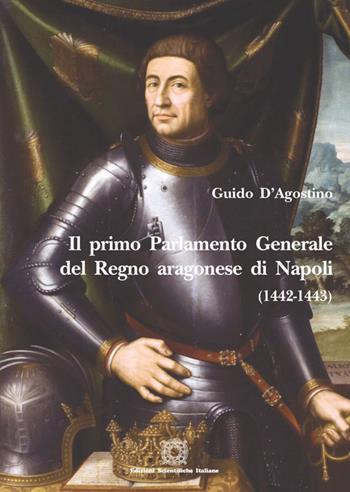 Il Primo parlamento generale del Regno aragonese di Napoli - Guido D'Agostino - Libro Edizioni Scientifiche Italiane 2018 | Libraccio.it