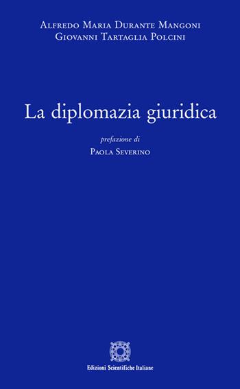 La diplomazia giuridica - Giovanni Tartaglia Polcini, Alfredo Maria Durante Mangoni - Libro Edizioni Scientifiche Italiane 2019 | Libraccio.it