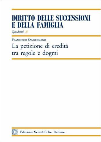 La petizione di eredità tra regole e dogmi - Francesco Sangermano - Libro Edizioni Scientifiche Italiane 2019, Quaderni «Diritto delle successioni e della famiglia» | Libraccio.it