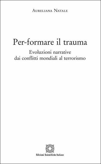 Per-formare il trauma - Aureliana Natale - Libro Edizioni Scientifiche Italiane 2019, Ricerca e didattica. Monografie | Libraccio.it