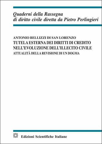 Tutela esterna dei diritti di credito nell'evoluzione dell'illecito civile - Antonio Bellizzi di San Lorenzo - Libro Edizioni Scientifiche Italiane 2019, Quaderni della Rassegna di diritto civile | Libraccio.it