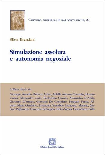 Simulazione assoluta e autonomia negoziale - Silvia Brandani - Libro Edizioni Scientifiche Italiane 2019, Cultura giuridica e rapporti civili | Libraccio.it