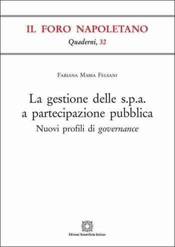 La gestione delle s.p.a. a partecipazione pubblica - Fabiana Massa Felsani - Libro Edizioni Scientifiche Italiane 2019, Quaderni de «Il Foro napoletano» | Libraccio.it