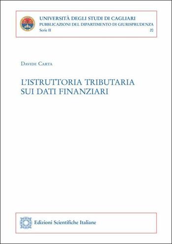 L'istruttoria tributaria sui dati finanziari - Davide Carta - Libro Edizioni Scientifiche Italiane 2019, Univ. Cagliari. Dipart. di giurisprudenza | Libraccio.it