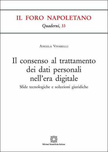 Il consenso al trattamento dei dati personali nell'era digitale - Angela Vivarelli - Libro Edizioni Scientifiche Italiane 2019, Quaderni de «Il Foro napoletano» | Libraccio.it