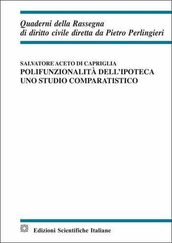 Polifunzionalita dell'ipoteca. Uno studio comparatistico - Salvatore Aceto di Capriglia - Libro Edizioni Scientifiche Italiane 2019, Quad. della rassegna di dir. pubbl. eur. | Libraccio.it