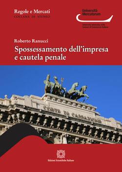 Spossessamento dell'impresa e cautela penale - Roberto Ranucci - Libro Edizioni Scientifiche Italiane 2019, Regole e mercati. Università Mercatorum | Libraccio.it