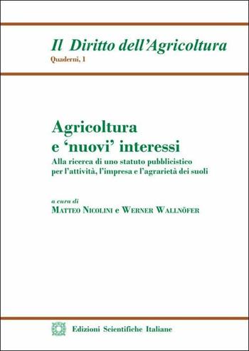 Agricoltura e «nuovi» interessi. Alla ricerca di uno statuto pubblicistico per l'attività, l'impresa e l'agrarietà dei suoli  - Libro Edizioni Scientifiche Italiane 2019 | Libraccio.it