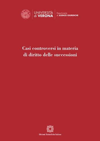 Casi controversi in materia di diritto delle successioni - Mauro Tescaro, Sara Scola - Libro Edizioni Scientifiche Italiane 2019, Dip. sc. giuridico-sociali. Un. Molise | Libraccio.it