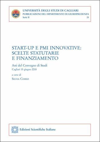 Start-up e PMI innovative: scelte statutarie e finanziamento. Atti del convegno (Cagliari, 15 giugno 2018)  - Libro Edizioni Scientifiche Italiane 2019, Univ. Cagliari. Dipart. di giurisprudenza | Libraccio.it