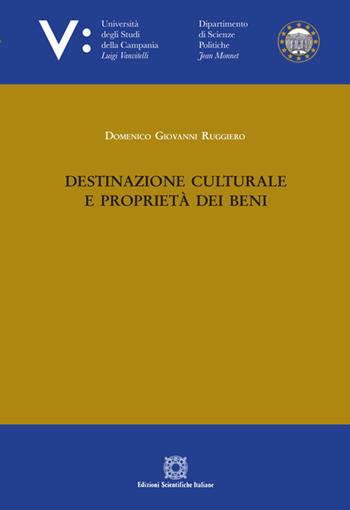 Destinazione culturale e proprietà dei beni - Domenico Giovanni Ruggiero - Libro Edizioni Scientifiche Italiane 2019, Univ. Campania L. Vanvit. | Libraccio.it