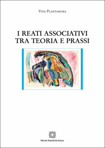 I reati associativi tra teoria e prassi - Vito Plantamura - Libro Edizioni Scientifiche Italiane 2019, Nuove ricerche di scienze penalistiche | Libraccio.it