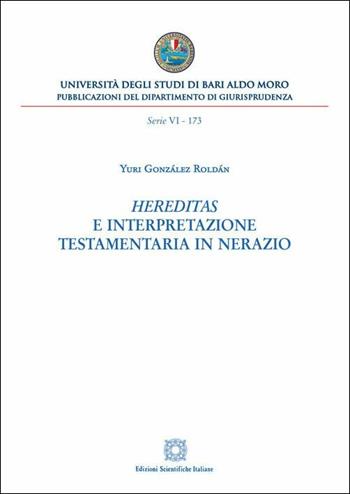 Hereditas e interpretazione testamentaria in Nerazio - Yuri Gonzalez Roldan - Libro Edizioni Scientifiche Italiane 2019, Univ. Bari-Dipartimento di giusrisprudenza. 6° serie | Libraccio.it