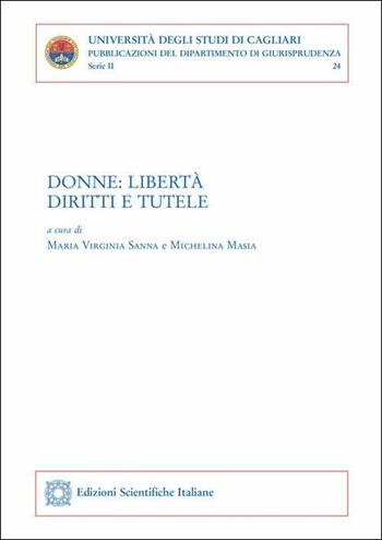 Donne: libertà, diritti e tutele. Atti del convegno (Cagliari, 8 marzo 2019)  - Libro Edizioni Scientifiche Italiane 2019, Univ. Cagliari. Dipart. di giurisprudenza | Libraccio.it