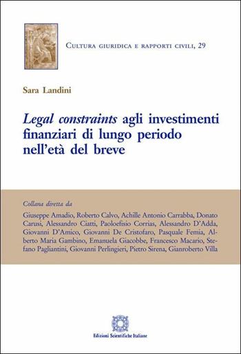 Legal constraints agli investimenti finanziari di lungo periodo nell'età del breve - Sara Landini - Libro Edizioni Scientifiche Italiane 2019, Cultura giuridica e rapporti civili | Libraccio.it