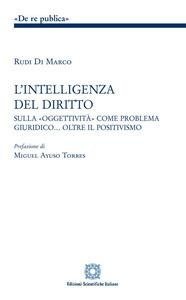 L'intelligenza del diritto. Studio sulla «oggettività» come problema giuridico... oltre il positivismo - Rudi Di Marco - Libro Edizioni Scientifiche Italiane 2019, De Re Publica | Libraccio.it