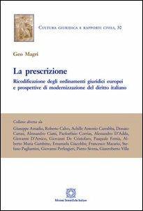 La prescrizione. Ricodificazione degli ordinamenti giuridici europei e prospettivi di modernizzazione del diritto italiano - Geo Magri - Libro Edizioni Scientifiche Italiane 2019, Cultura giuridica e rapporti civili | Libraccio.it