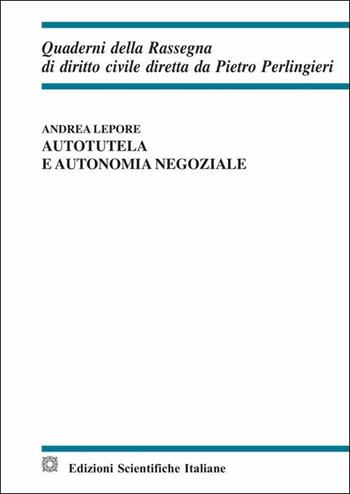 Autotutela e autonomia negoziale - Andrea Lepore - Libro Edizioni Scientifiche Italiane 2019, Quaderni della Rassegna di diritto civile | Libraccio.it