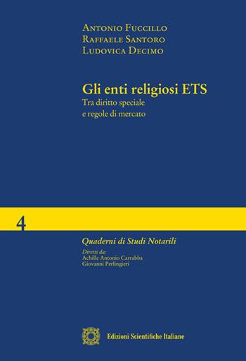 Gli enti religiosi ETS. Tra diritto speciale e regole di mercato - Antonio Fuccillo, Raffaele Santoro, Ludovica Decimo - Libro Edizioni Scientifiche Italiane 2019, Quaderni di studi notarili | Libraccio.it