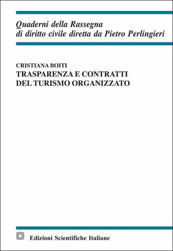 Trasparenza e contratti del turismo organizzato - Cristiana Boiti - Libro Edizioni Scientifiche Italiane 2019, Quaderni della Rassegna di diritto civile | Libraccio.it