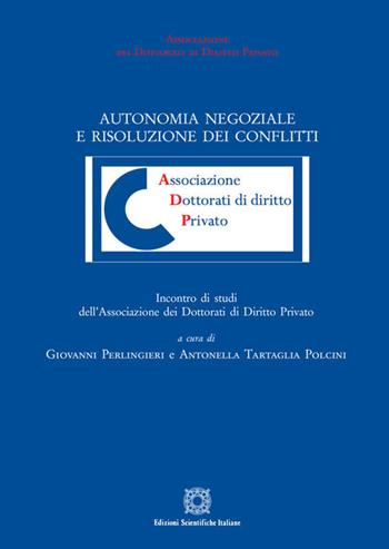 Autonomia negoziale e risoluzione dei conflitti  - Libro Edizioni Scientifiche Italiane 2019, Associazione dei dottorati di diritto privato | Libraccio.it