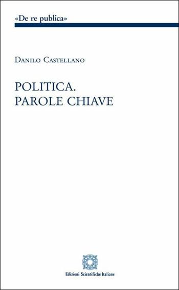 Politica. Parole chiave - Danilo Castellano - Libro Edizioni Scientifiche Italiane 2019, De Re Publica | Libraccio.it