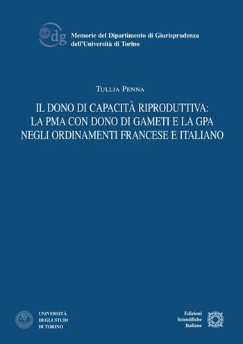 Il dono di capacità riproduttiva: la PMA con dono di gameti e la GPA negli ordinamenti francese e italiano - Tullia Penna - Libro Edizioni Scientifiche Italiane 2020, Univ. Torino-Memorie | Libraccio.it