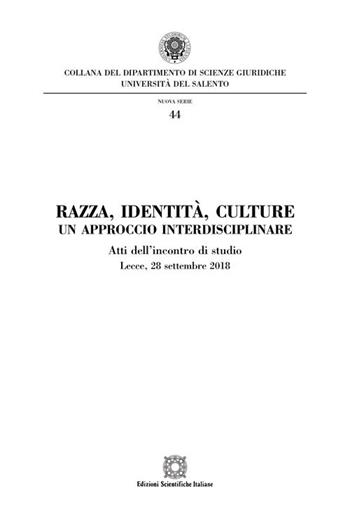 Razza, identità, culture. Un approccio interdisciplinare. Atti dell'Incontro di studio (Lecce, 28 settembre 2018)  - Libro Edizioni Scientifiche Italiane 2019, Univ. Salento-Fac. di giurisprudenza | Libraccio.it