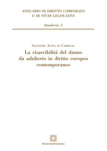 La risarcibilità del danno da adulterio in diritto europeo contemporaneo - Salvatore Aceto di Capriglia - Libro Edizioni Scientifiche Italiane 2019, Ann. dir. comparato studi legisl. Quader. | Libraccio.it