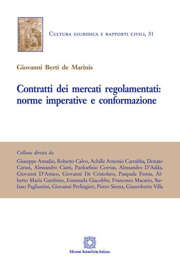 Contratti dei mercati regolamentati: norma imperative e conformazione - Giovanni Berti de Marinis - Libro Edizioni Scientifiche Italiane 2019, Cultura giuridica e rapporti civili | Libraccio.it