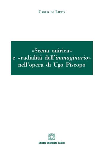 «Scena onirica» e «radialità dell'immaginario» nell'opera di Ugo Piscopo - Carlo Di Lieto - Libro Edizioni Scientifiche Italiane 2020 | Libraccio.it
