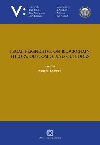 Legal perspective on blockchain theory, outcomes, and outlooks - Andrea Borroni - Libro Edizioni Scientifiche Italiane 2019, Univ. Campania L. Vanvit. | Libraccio.it