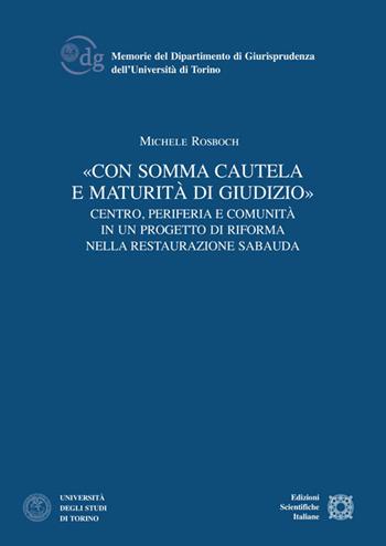 «Con somma cautela e maturità di giudizio». Centro, periferia e comunità in un progetto di riforma nella Restaurazione sabauda - Michele Rosboch - Libro Edizioni Scientifiche Italiane 2019, Univ. Torino-Memorie | Libraccio.it