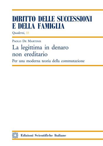 La legittima in denaro non ereditario. Per una moderna teoria della commutazione - Paolo De Martinis - Libro Edizioni Scientifiche Italiane 2019, Quaderni «Diritto delle successioni e della famiglia» | Libraccio.it