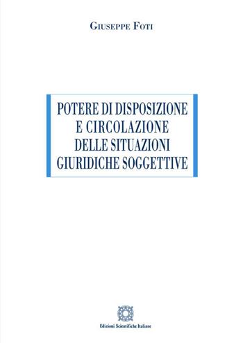 Potere di disposizione e circolazione delle situazioni giuridiche soggettive - Giuseppe Foti - Libro Edizioni Scientifiche Italiane 2019, ESI-UNI | Libraccio.it