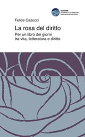 La rosa del diritto. Per un libro dei giorni tra vita, letteratura e diritto