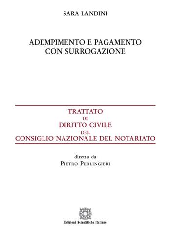 Adempimento e pagamento con surrogazione - Sara Landini - Libro Edizioni Scientifiche Italiane 2020, Trattato dir. civ. Cons. naz. notariato | Libraccio.it