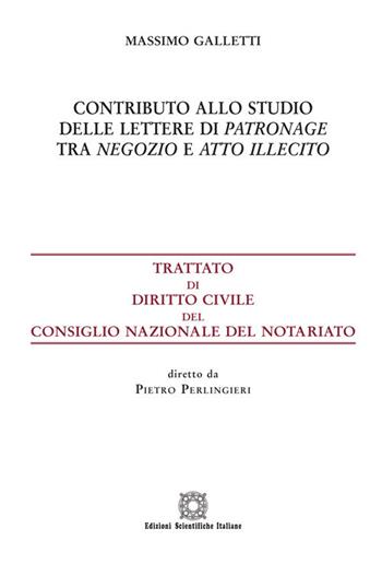 Contributo allo studio delle lettere di patronage tra negozio e atto illecito - Massimo Galletti - Libro Edizioni Scientifiche Italiane 2020, Trattato dir. civ. Cons. naz. notariato | Libraccio.it