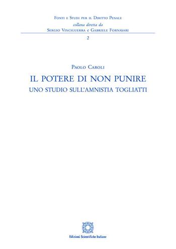 Il potere di non punire. Uno studio sull'amnistia Togliatti - Paolo Caroli - Libro Edizioni Scientifiche Italiane 2020 | Libraccio.it