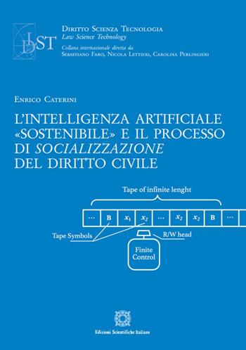 L' intelligenza artificiale «sostenibile» e il processo di socializzazione del diritto civile - Enrico Caterini - Libro Edizioni Scientifiche Italiane 2020, Diritto scienza tecnologia law science | Libraccio.it