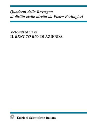 Il rent to buy di azienda - Antonio Di Biase - Libro Edizioni Scientifiche Italiane 2020, Quaderni della Rassegna di diritto civile | Libraccio.it