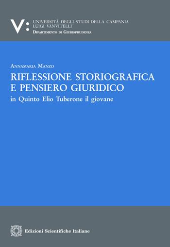 Riflessione storiografica e pensiero giuridico in Quinto Elio Tuberone il giovane - Annamaria Manzo - Libro Edizioni Scientifiche Italiane 2020, Univ. Campania L. Vanvit. | Libraccio.it