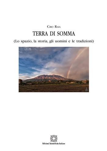 Terra di Somma (lo spazio, la storia, gli uomini e le tradizioni) - Ciro Raia - Libro Edizioni Scientifiche Italiane 2020, Meridione | Libraccio.it