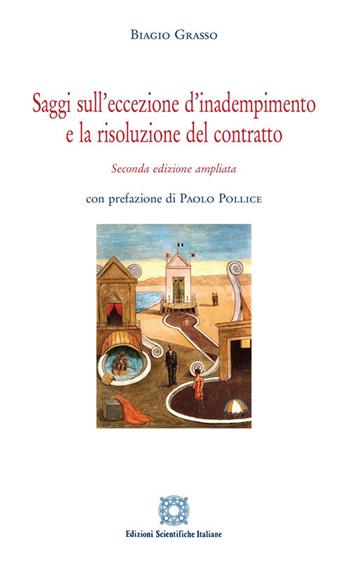 Saggi sull'eccezione d'inadempimento e la risoluzione del contratto. Ediz. ampliata - Biagio Grasso - Libro Edizioni Scientifiche Italiane 2020 | Libraccio.it