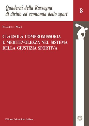 Clausola compromissoria e meritevolezza nel sistema della giustizia sportiva - Emanuela Maio - Libro Edizioni Scientifiche Italiane 2020, Quad. Rassegna diritto economia sport | Libraccio.it