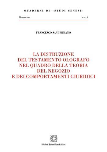 La distruzione del testamento olografo nel quadro della teoria del negozio e dei comportamenti giuridici - Francesco Sangermano - Libro Edizioni Scientifiche Italiane 2020, Quaderni di «Studi senesi» | Libraccio.it